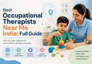 Best Occupational Therapists Near Me India: 2026 Guide Best Occupational Therapists Near Me India: 2026 Guide