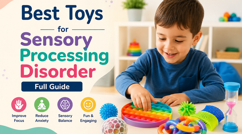 Best Toys for Sensory Processing Disorder: Full Guide 2026